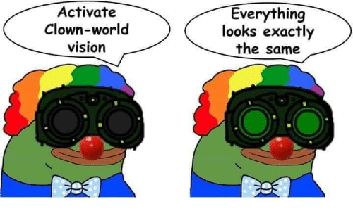 activate-clown-world-vision-everything-looks-exactly-the-same-48528148.png