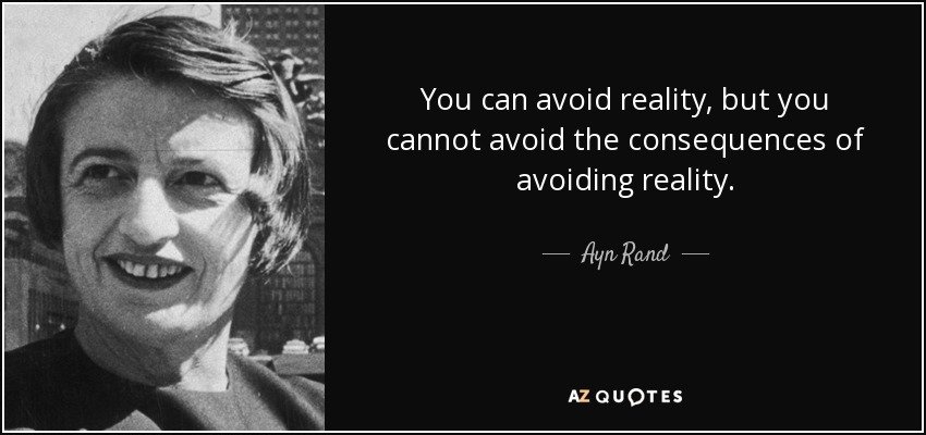 quote-you-can-avoid-reality-but-you-cannot-avoid-the-consequences-of-avoiding-reality-ayn-rand...jpg