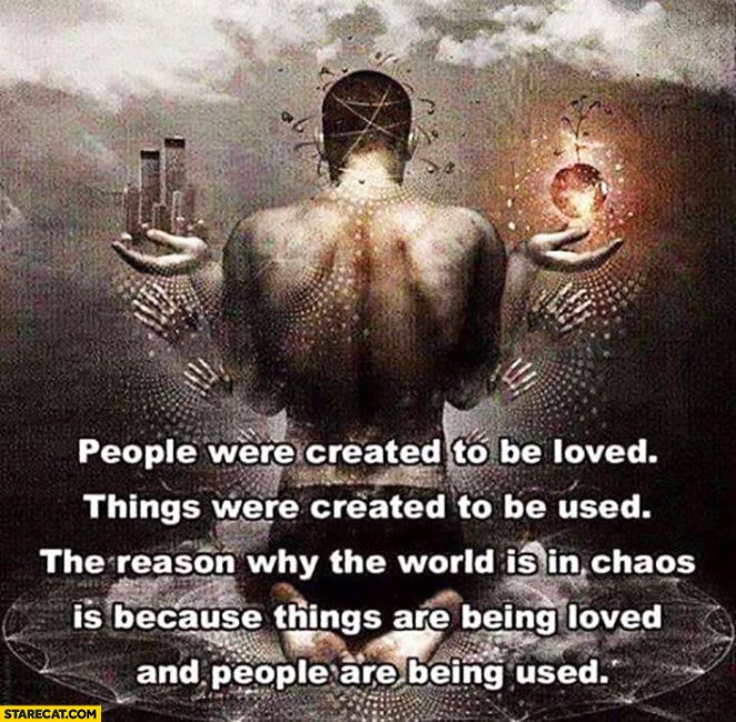 people-were-created-to-be-loved-things-were-created-to-be-used-the-reason-why-the-world-is-in-ch.jpg