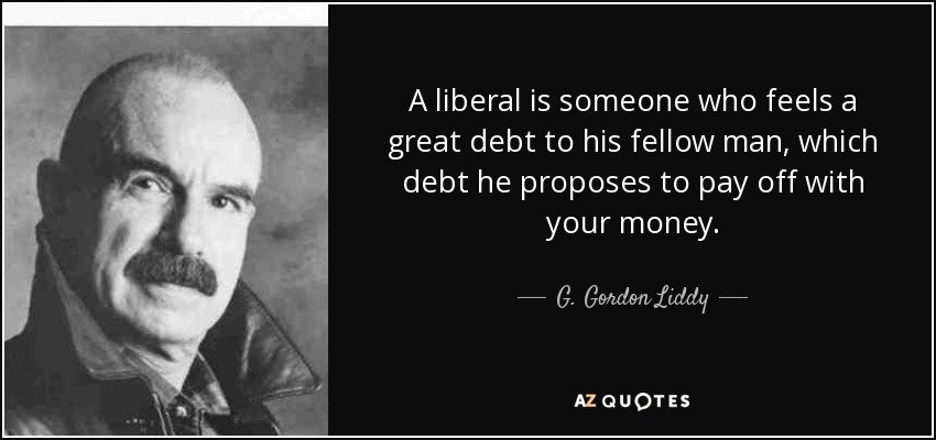 quote-a-liberal-is-someone-who-feels-a-great-debt-to-his-fellow-man-which-debt-he-proposes-g-g...jpg