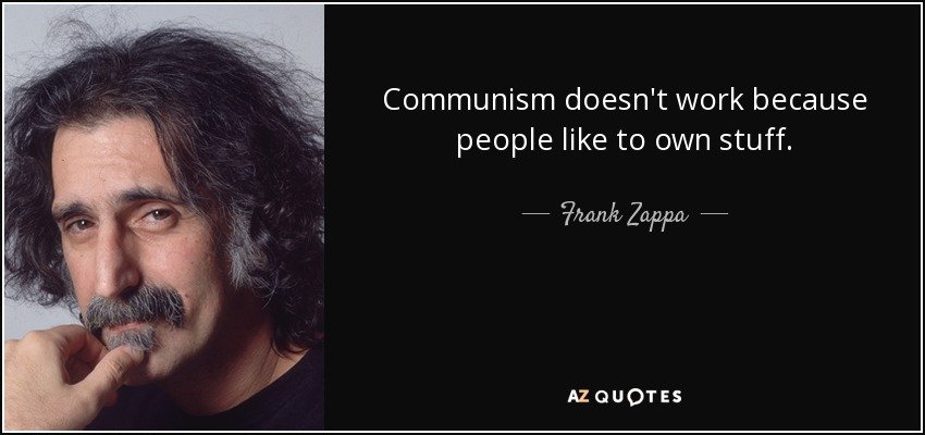 quote-communism-doesn-t-work-because-people-like-to-own-stuff-frank-zappa-32-43-57.jpg