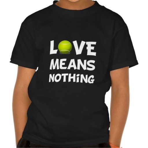 love_means_nothing_tennis_t_shirt-r1efa57004ae84571846ea3ae830c5167_wig7n_512_zps5f586755.jpg