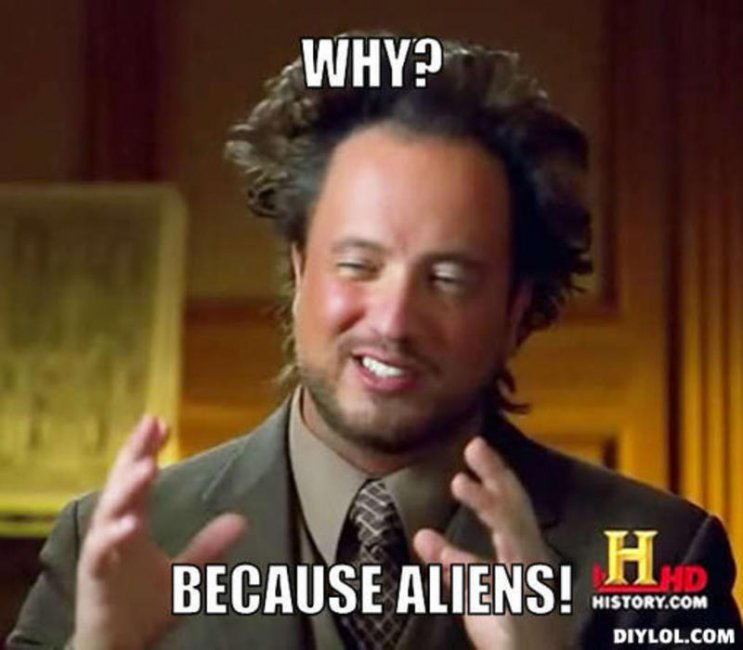 resized_history-channel-alien-guy-meme-generator-why-because-aliens-73ace6.jpg